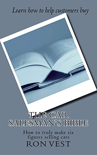 Stock image for The Car Salesman's Bible : How to Truly Make Six Figures Selling Cars for sale by Better World Books