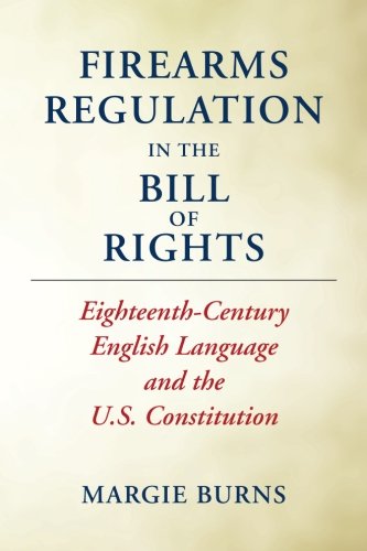 Beispielbild fr Firearms Regulation In the Bill of Rights: Eighteenth-Century English Language and the U.S. Constitution zum Verkauf von Wonder Book