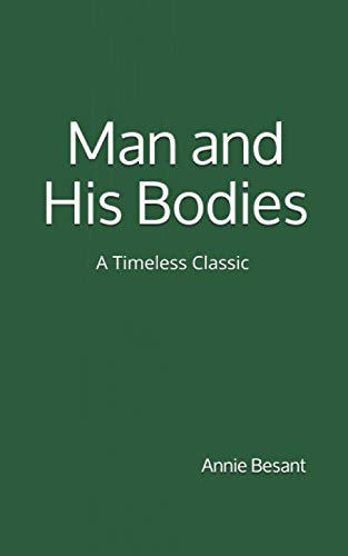 Beispielbild fr Man and His Bodies (a Timeless Classic) : By Annie Besant zum Verkauf von Better World Books