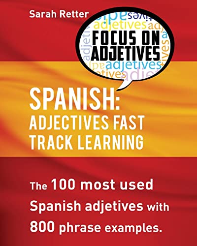 Immagine dell'editore per Spanish: Adjectives Fast Track Learning: The 100 most used Spanish adjectives with 800 phrase examples (SPANISH LEARNING FOR ENGLISH SPEAKERS) venduto da WorldofBooks