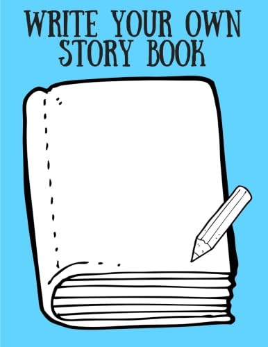 Write Your Own Story Book: Kids and Children (Create Your Own - Make a Book  - Draw it Yourself) Draw, Write, Illustrate - You're the Author [Space to  Write and Draw] 