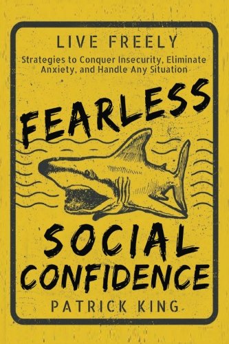9781537247731: Fearless Social Confidence: Strategies to Conquer Insecurity, Eliminate Anxiety,