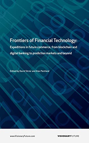 Imagen de archivo de Frontiers of Financial Technology: Expeditions in future commerce, from blockchain and digital banking to prediction markets and beyond a la venta por SecondSale