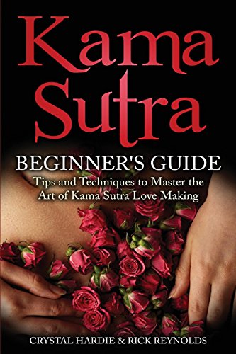 9781537260587: Kama Sutra: Kama Sutra Beginner's Guide, Master the Art of Kama Sutra Love Making