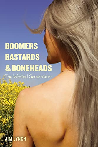 Boomers, Bastards & Boneheads : The Wasted Generation - Lynch, Jim