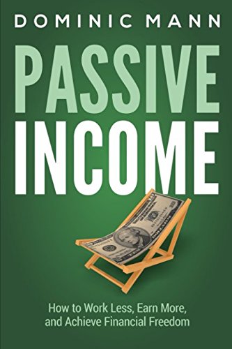 Imagen de archivo de Passive Income: How to Work Less, Earn More, and Achieve Financial Freedom a la venta por Patrico Books