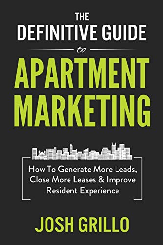 Imagen de archivo de The Definitive Guide To Apartment Marketing: How To Generate More Leads, Close More Leases & Improve Resident Experience a la venta por SecondSale