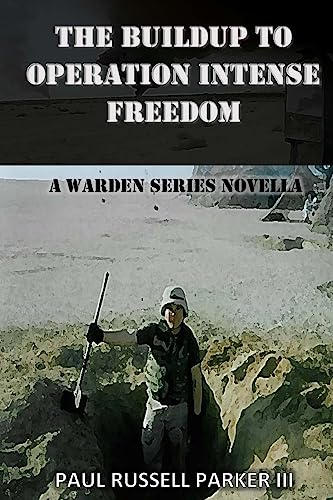 Imagen de archivo de The Buildup to Operation Intense Freedom A Warden Series Novella Volume 3 a la venta por PBShop.store US