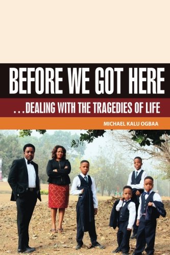 Stock image for Before We Got Here: .Dealing With The Tragedies Of Life for sale by Revaluation Books