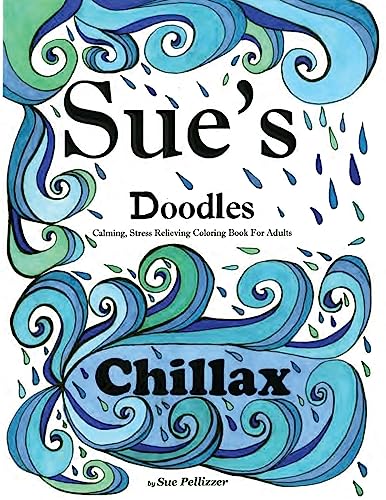 Stock image for Sue's Doodles .Chillax: Calming, Stress Reducing Coloring Book for Adults for sale by THE SAINT BOOKSTORE