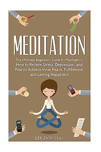 Stock image for Meditation: The Ultimate Beginner?s Guide for Meditation: How to Relieve Stress, (meditation, yoga, guide, beginners, anxiety, meditation techniques) for sale by Lucky's Textbooks