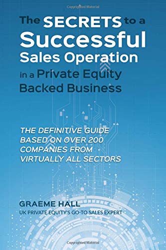 Beispielbild fr The Secrets To A Successful Sales Operation In A Private Equity Backed Business: The Definitive Guide Based On Over 200 Companies From Virtually All Sectors zum Verkauf von WorldofBooks
