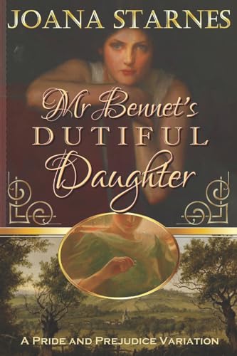 Beispielbild fr Mr Bennet's Dutiful Daughter: ~ A Pride and Prejudice Variation ~ zum Verkauf von WorldofBooks
