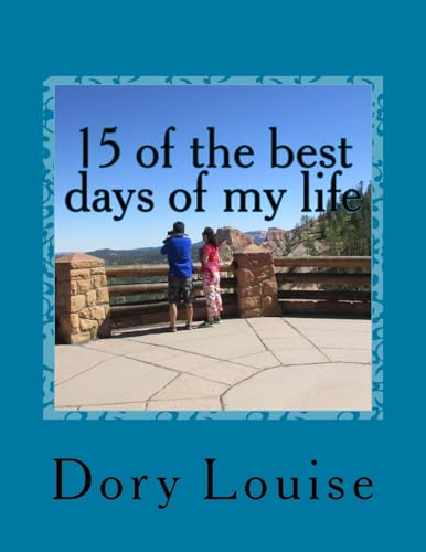 Beispielbild fr 15 of the Best Days of My Life: Traveling from New York to Utah zum Verkauf von THE SAINT BOOKSTORE