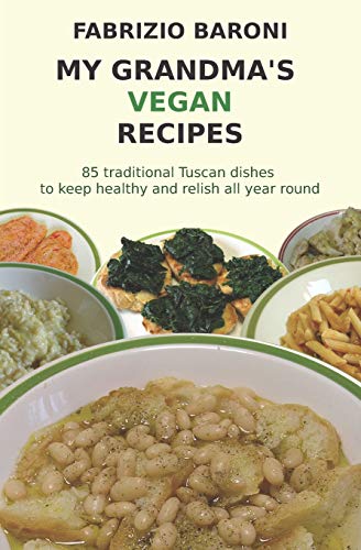 

My Grandma's Vegan Recipes: 85 traditional Tuscan dishes to keep healthy and relish all year round [Soft Cover ]