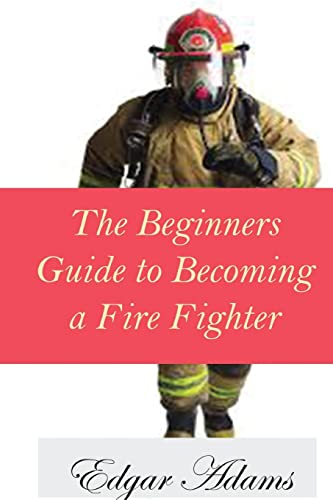 

The Beginners Guide to Becoming a Fire Fighter