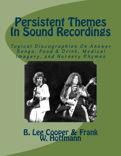 Stock image for Persistent Themes In Sound Recordings: Topical Discographies On Answer Songs, Food & Drink, Medical Imagery, and Nursery Rhymes for sale by ThriftBooks-Atlanta