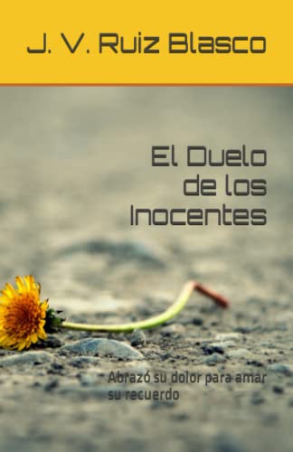 Stock image for El Duelo de los Inocentes: Abraz Su Dolor Para Amar Su Recuerdo for sale by Revaluation Books