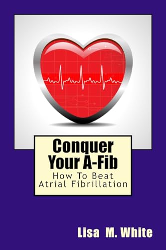 Imagen de archivo de Conquer Your A-Fib: How To Beat Atrial Fibrillation a la venta por HPB-Ruby