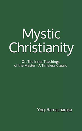 Beispielbild fr Mystic Christianity: Or, The Inner Teachings of the Master (A Timeless Classic): By Yogi Ramacharaka zum Verkauf von Wonder Book