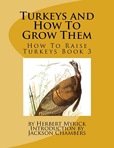 9781537358918: Turkeys and How To Grow Them: How To Raise Turkeys Book 3