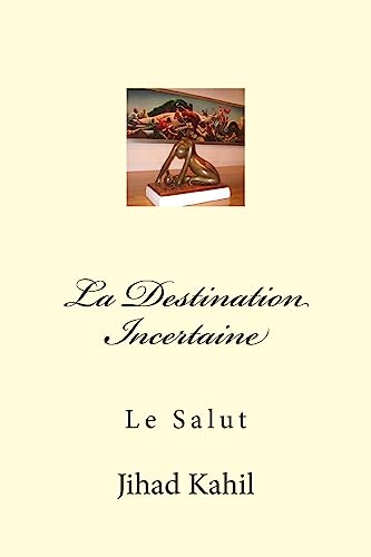 Beispielbild fr La Destination Incertaine: Le Salut zum Verkauf von THE SAINT BOOKSTORE