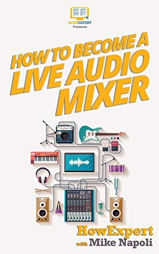 Stock image for How to Become a Live Audio Mixer: 7 Secrets of a Hollywood Live Audio Mixer Who Does LIVE EVENTS Every Month! for sale by Decluttr