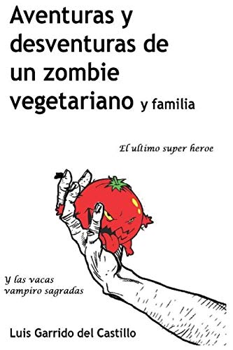 Imagen de archivo de Aventuras y desventuras de un zombi vegetariano y familia: El ultimo super heroe y las vacas vampiro sagradas a la venta por THE SAINT BOOKSTORE