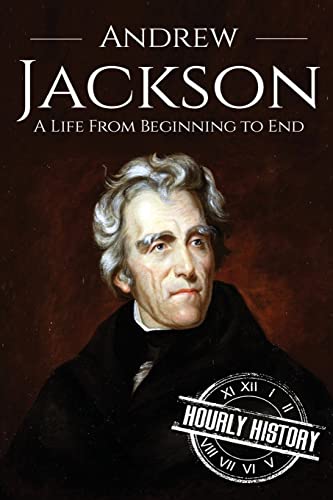 

Andrew Jackson: A Life From Beginning to End