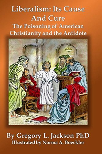 9781537389752: Liberalism: Its Cause and Cure: The Poisoning of American Christianity and the Antidote
