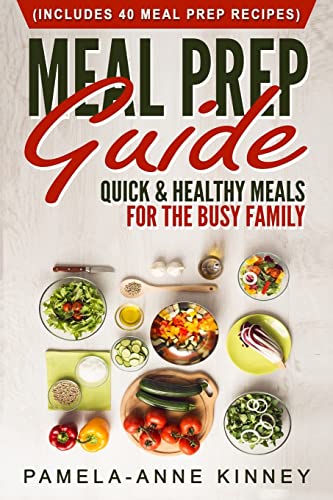 Stock image for Meal Prep Guide: Quick & Healthy Meals for the Busy Family (Includes 40 Meal Prep Recipes) for sale by California Books