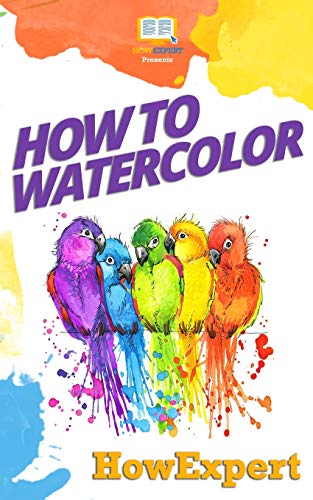 Stock image for How To Watercolor: Your Step-By-Step Guide To Watercoloring for sale by WorldofBooks