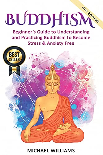 Stock image for Buddhism: Beginners Guide to Understanding & Practicing Buddhism to Become Stress and Anxiety Free (Buddhism, Mindfulness, Meditation, Buddhism For Beginners) for sale by Dream Books Co.