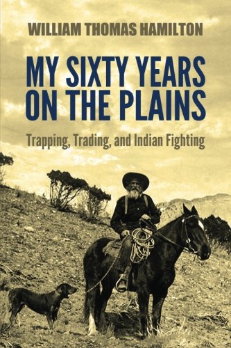 9781537414850: My Sixty Years on the Plains: Trapping, Trading, and Indian Fighting