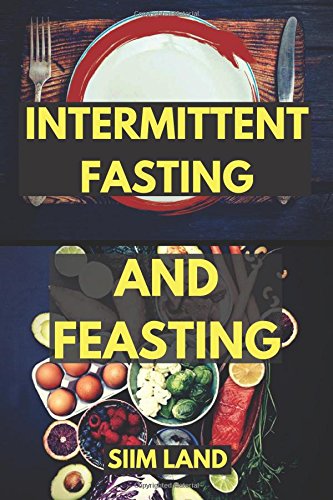 Stock image for Intermittent Fasting and Feasting: Use Strategic Periods of Fasting and Feasting to Burn Fat Like a Beast, Build Muscle Like a Freak and Unleash Your . Hormones (Intermittent Fasting Bodybuilding) for sale by HPB-Ruby