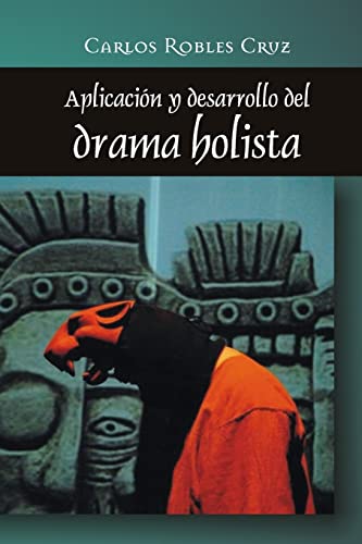 Imagen de archivo de Aplicacion y desarrollo del drama holista (Catlogo de Libros de Artes Escnicas de Escenologa Ediciones) (Spanish Edition) a la venta por Lucky's Textbooks