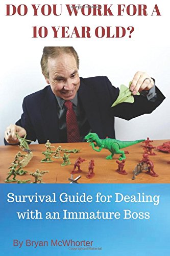 Stock image for Do You Work for a 10 Year Old?: Survival Guide for Dealing with an Immature Boss for sale by Revaluation Books