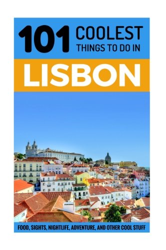 Beispielbild fr Lisbon: Lisbon Travel Guide: 101 Coolest Things to Do in Lisbon, Portugal (Lisbon Travel Guide, Portugal Travel Guide, Backpacking Lisbon, Lisbon Holidays, Lisbon Vacations, Lisbon Restaurants) zum Verkauf von Reuseabook