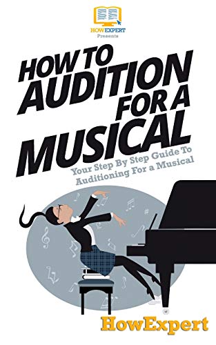 Stock image for How To Audition For a Musical: Your Step-By-Step Guide To Auditioning For a Musical for sale by WorldofBooks