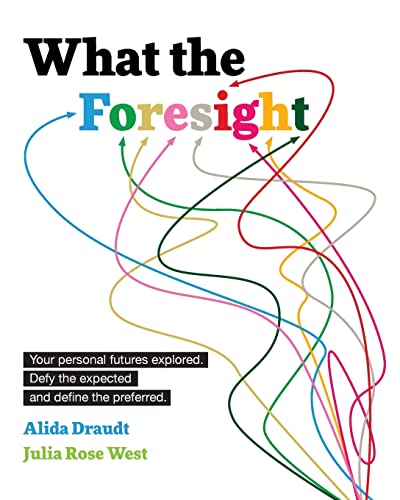 Imagen de archivo de What the Foresight: Your personal futures explored. Defy the expected and define the preferred. a la venta por HPB-Diamond