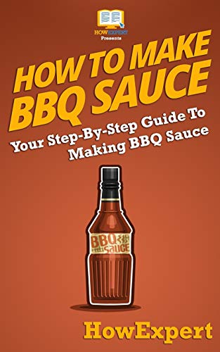 Beispielbild fr How To Make BBQ Sauce: Your Step-By-Step Guide To Making BBQ Sauce zum Verkauf von ThriftBooks-Atlanta