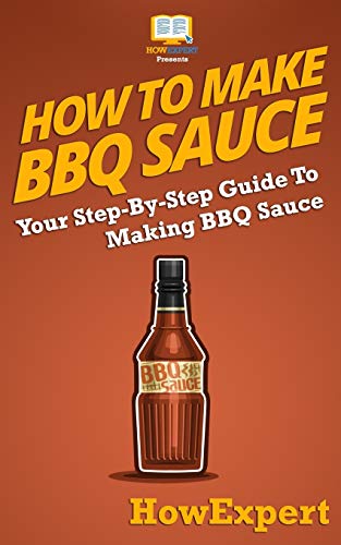 Stock image for How To Make BBQ Sauce: Your Step-By-Step Guide To Making BBQ Sauce for sale by ThriftBooks-Atlanta