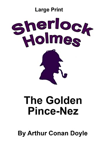 Stock image for The Golden Pince-Nez: Sherlock Holmes in Large Print for sale by Lucky's Textbooks