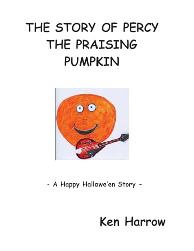 Imagen de archivo de The Story of Percy the Pumpkin: A Happy Hallowe'en Story a la venta por THE SAINT BOOKSTORE