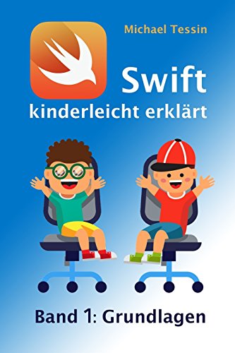Imagen de archivo de Swift kinderleicht erklrt - Band 1 Grundlagen: Ein Lehrbuch zum Programmieren fr Kinder a la venta por medimops