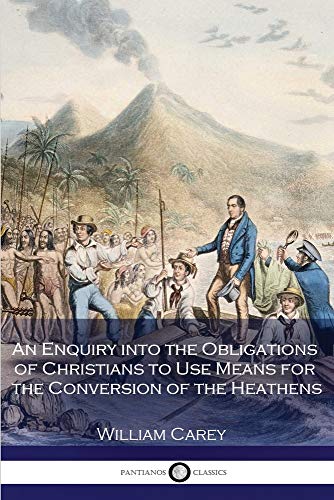 An Enquiry Into the Obligations of Christians to Use Means for the Conversion of the Heathens (Paperback) - William Carey