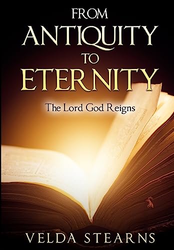 Stock image for From Antiquity to Eternity: The Lord God Reigns for sale by THE SAINT BOOKSTORE