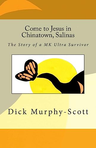 9781537435152: Come to Jesus in Chinatown, Salinas: The story of a MK Ultra Survivor