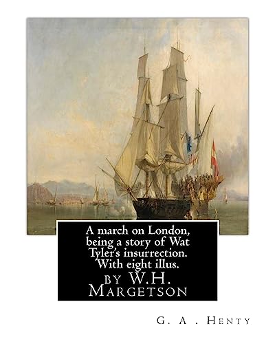 9781537436845: A march on London, being a story of Wat Tyler's insurrection. With eight illus.: by W.H. Margetson and author By: G.A.Henty. William Henry Margetson ... om zijn esthetische portretten van vrouwen.