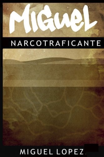 Stock image for Miguel: Narcotraficante for sale by Bookmans